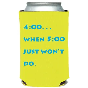 4:00 When 5:00 Won't Do Can Cooler (23041)