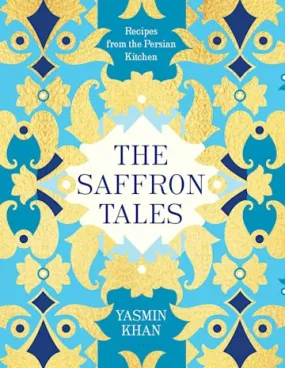 The Saffron Tales: Recipes from the Persian Kitchen